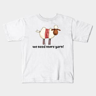 We Need More Yarn! Kids T-Shirt